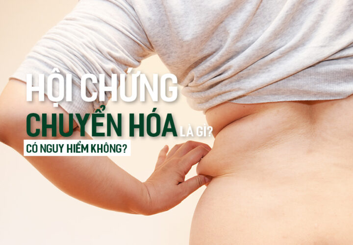 Hội Chứng Chuyển Hóa là gì? Có nguy hiểm không?