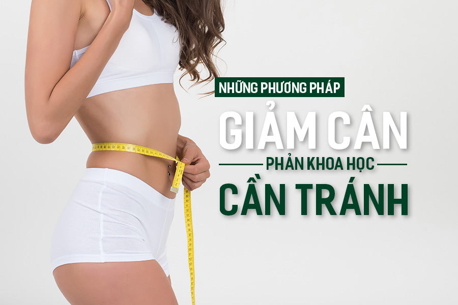 Những phương pháp giảm cân phản khoa học cần tránh.