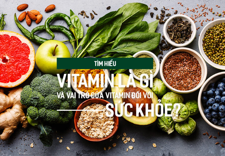 Tìm hiểu Vitamin là gì và vai trò của Vitamin đối với sức khỏe?