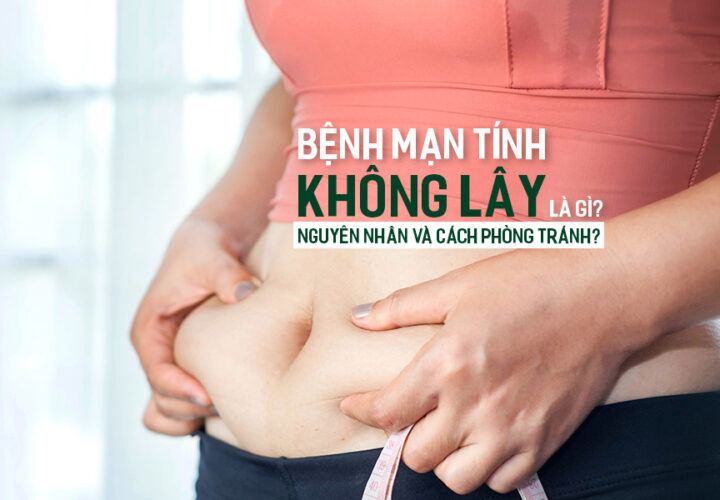 Bệnh mạn tính không lây là gì? Nguyên nhân và cách phòng tránh?