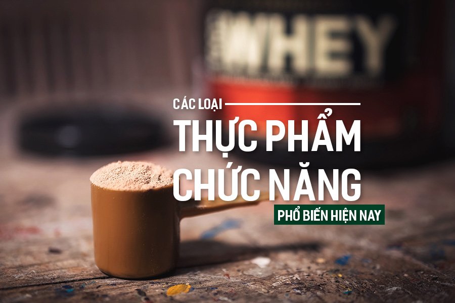 Các loại Thực Phẩm Chức Năng phổ biến hiện nay.
