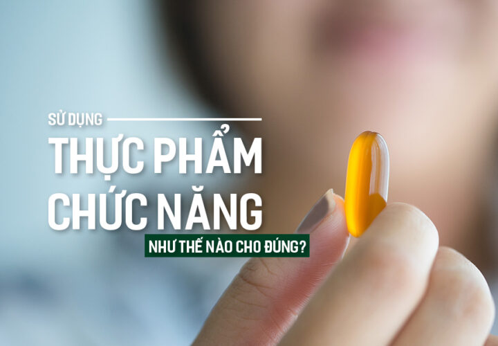 Sử dụng Thực Phẩm Chức Năng như thế nào cho đúng?