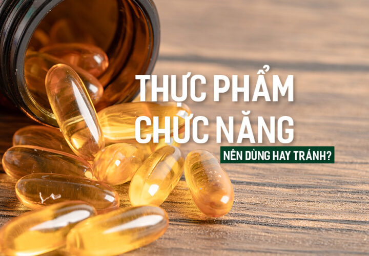 Thực Phẩm Chức Năng nên dùng hay tránh?