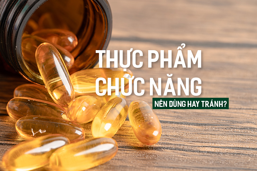 Thực Phẩm Chức Năng nên dùng hay tránh?