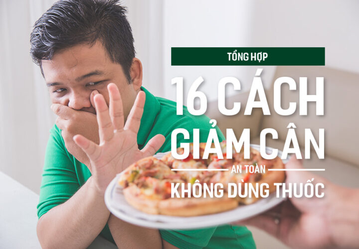 Tổng hợp 16 cách giảm cân an toàn không dùng thuốc.