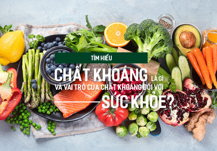 Tìm hiểu chất khoáng là gì và vai trò của chất khoáng đối với sức khỏe?