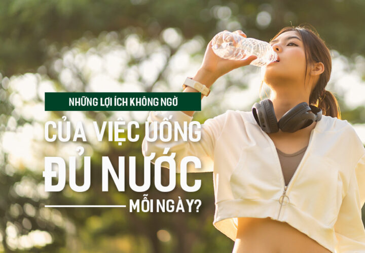 Những lợi ích không ngờ của việc uống đủ nước mỗi ngày?