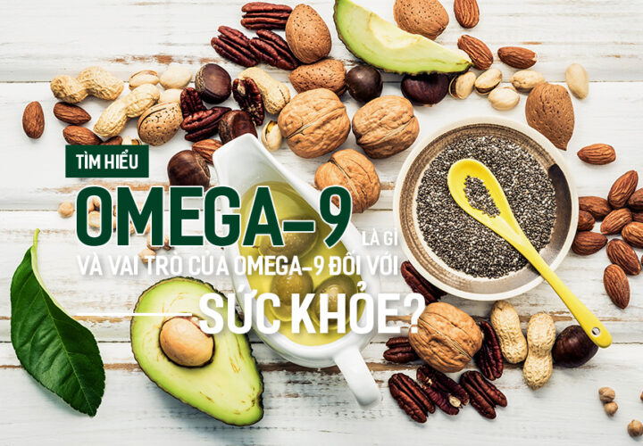 Tìm hiểu Omega-9 là gì và vai trò của Omega-9 đối với sức khỏe?