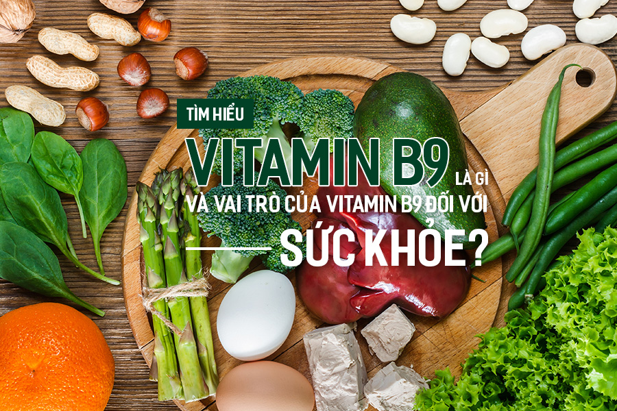 Tìm hiểu Vitamin B9 là gì và vai trò của Vitamin B9 đối với sức khỏe?