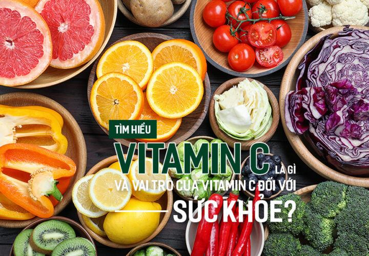 Tìm hiểu Vitamin C là gì và vai trò của Vitamin C đối với sức khỏe?