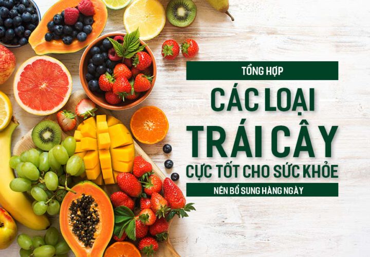 Tổng hợp các loại trái cây cực tốt cho sức khỏe nên bổ sung hàng ngày.